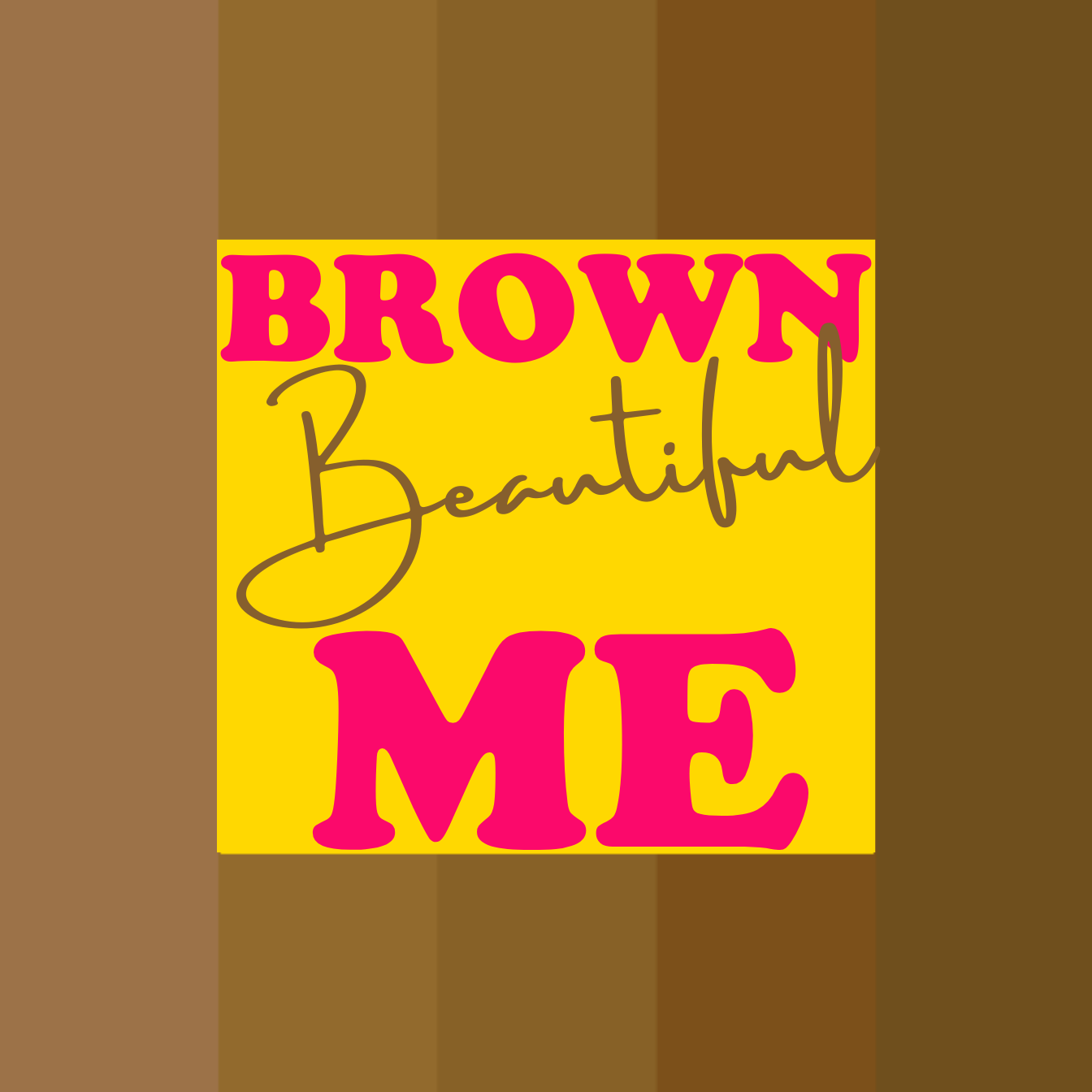 Brown Beautiful Me